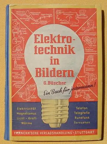 (0290078) "Elektrotechnik in Bildern" Buescher. 180 S., 800 Abb., Verlag Franckh, Stuttgart 1943