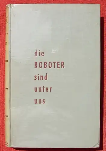 (0290091) "Die Roboter sind unter uns" Strehl. 322 S., ... Kunstdrucktafeln. Stalling-Verlag Oldenburg 1952