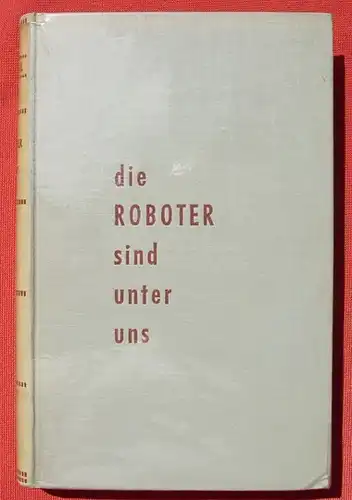 () "Die Roboter sind unter uns" Strehl. 322 S., ... Kunstdrucktafeln. Stalling-Verlag Oldenburg 1952