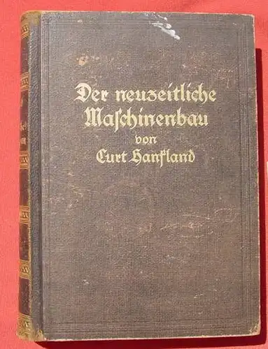 () "Der neuzeitliche Maschinenbau" Curt Hanfland. Band I. 820 S., 2. A. 1929. Halblederband. Minerva Verlag Lippold, Leipzig