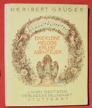 () Heribert Grueger "Eine kleine Melodie erlebt Abenteuer" Ein musikalisches Maerchen. 1948 Union Deutsche Verlagsges. Stuttgart