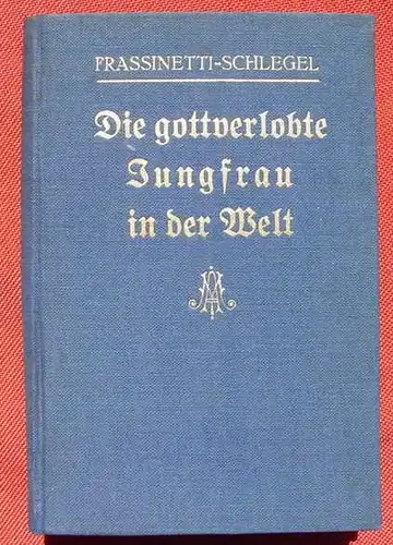 () "Die gottverlobte Jungfrau in der Welt" Frassinetti-Schlegel. 178 S., Borgsmeyer, Hildesheim 1924