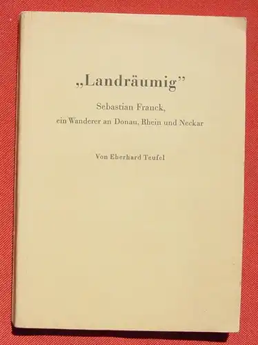 (0260004) "Landraeumig". S. Franck, ein Wanderer an Donau, Rhein und Neckar. Teufel (u. a. interessante kirchen-historische Themen ab Anfang 16. Jahrhundert)