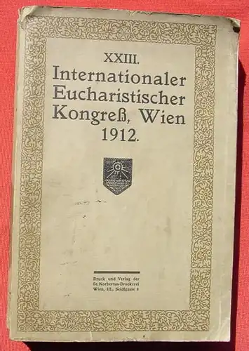 (0260011) "Wien 1912  XXIII. Internationaler Eucharistischer Kongress" Kammel. 844 S., Verlag der St. Norbertus, Wien 1913