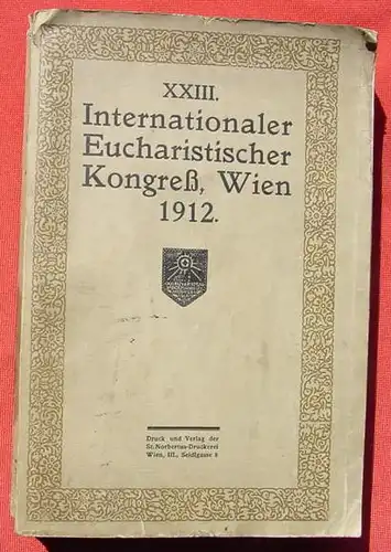 () "Wien 1912  XXIII. Internationaler Eucharistischer Kongress" Kammel. 844 S., Verlag der St. Norbertus, Wien 1913