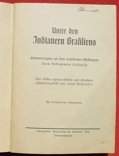 () "Unter den Indianern Brasiliens" Salesianer-Missionar Don Johannes Balzola. 48 S., Hg. Provinzialat der Salesianer, Wien