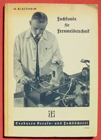 (0290010) Blatzheim "Fachkunde fuer Fernmeldetechnik" 170 S., 238 Abb., 1940 Teubner-Verlag, Leipzig u. Berlin