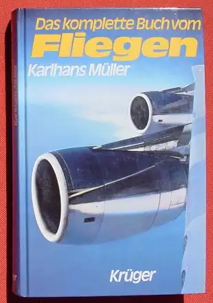 () "Das komplette Buch vom Fliegen" Handbuch fuer Flieger u. Nichtflieger. 340 S., Krueger Verlag, Frankfurt am Main 1981