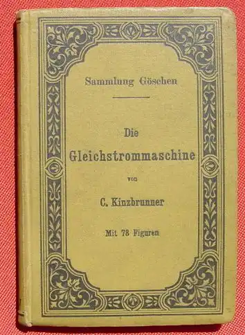 (0290031) "Die Gleichstrom-Maschine" Kinzbrunner, Elektrotechnik. 144 S., Sammlung Goeschen, Leipzig 1905