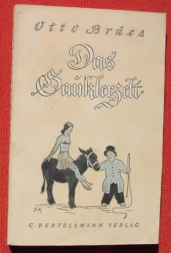 () "Das Gauklerzelt" Brues. Aus der Welt der Manege, Zirkus. 224 S., 1943 C. Bertelsmann, Guetersloh