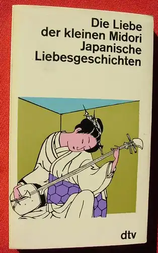 (1012280) "Die Liebe der kleinen Midori" - Japanische Liebesgeschichten. dtv. TB-Nr. 497. Muenchen, 1. Auflage Juni 1968
