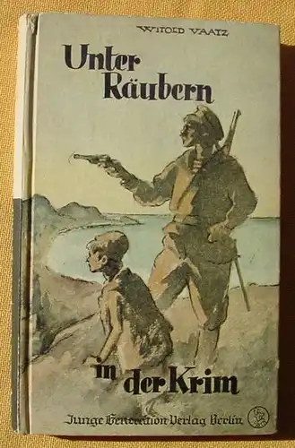 () Vaatz "Unter Raeubern in der Krim". Junge Generation, Berlin 1930-er Jahre  "Unter Raeubern in der Krim". Von Witold Vaatz. 84 Seiten. Zahlreiche Bilder v. K. J. Blisch. Junge Generation-Verlag, Berlin 1930-er Jahre. Versandkosten innerhalb D