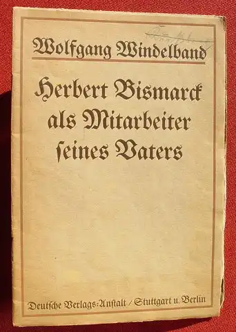 () Windelband "Herbert Bismarck als Mitarbeiter seines Vaters". 28 S., 1921 Stuttgart u. Berlin