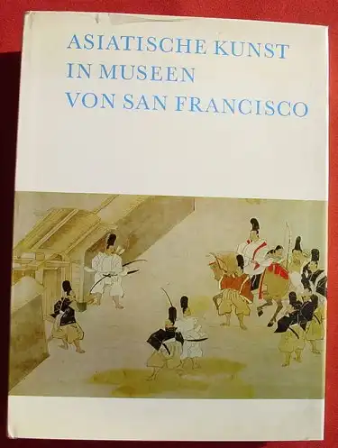 (1011417) "Asiatische Kunst in Museen von San Francisco". Kunstband. Prisma-Verlag, Leipzig 1977