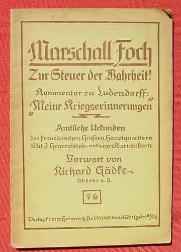 (1009177) Marschall Foch "Zur Steuer der Wahrheit !" 1919. Amtliche Urkunden des franzoesischen Grossen Hauptquartiers