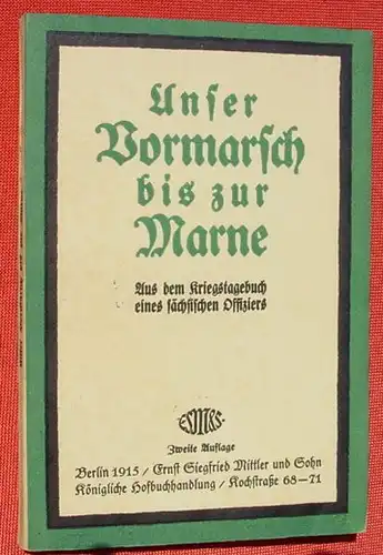 () "Unser Vormarsch bis zur Marne". 96 S., Mittler & Sohn, Berlin 1915 # 1. Weltkrieg