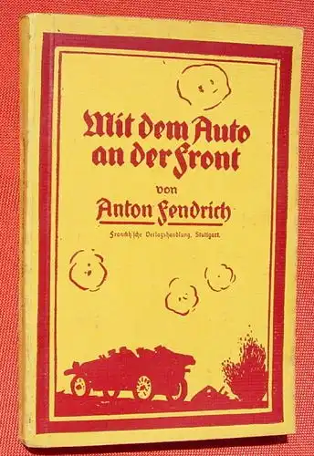 () Fendrich "Mit dem Auto an der Front" 1. Weltkrieg. 166 S., 1915 Franckh-sche Verlagshandlung, Stuttgart