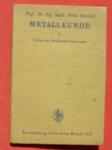 (0170008) Metallkunde : Aufbau der Metalle und Legierungen. Borchers. 110 S., 90 Abb., 1943 Sammlung Goeschen, Gruyter, Berlin