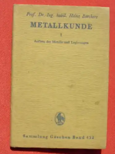 () Metallkunde : Aufbau der Metalle und Legierungen. Borchers. 110 S., 90 Abb., 1943 Sammlung Goeschen, Gruyter, Berlin