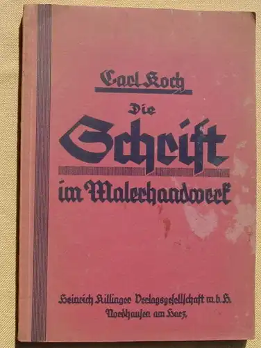 (0170011) "Die Schrift im Malerhandwerk". Carl Koch. 105 Abb. 25 Mustertafeln. 1938 Verlag Heinrich Killinger, Nordhausen