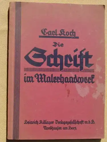 () "Die Schrift im Malerhandwerk". Carl Koch. 105 Abb. 25 Mustertafeln. 1938 Verlag Heinrich Killinger, Nordhausen