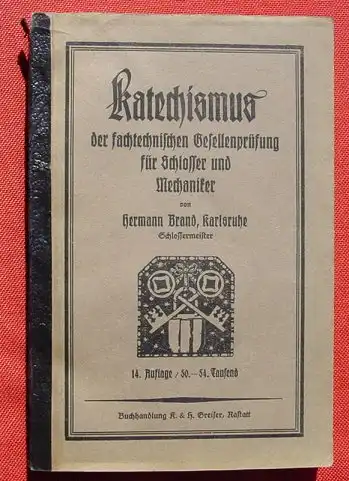 (0170016) "Katechismus der fachtechnischen Gesellenpruefung fuer Schlosser und Mechaniker". 1940, Greiser-Verlag, Rastatt