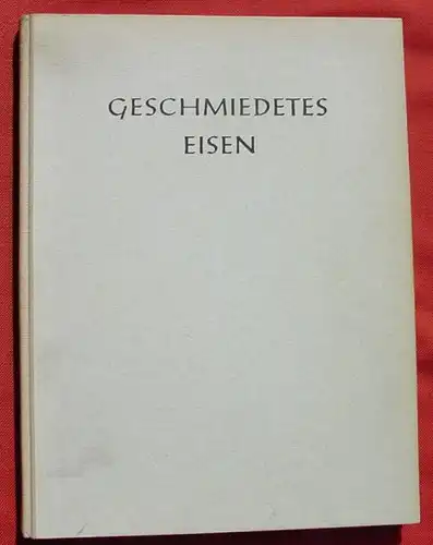 () "Geschmiedetes Eisen". Kunstband von Fritz Kuehn. 120 Seiten. Wasmuth, Tuebingen 1951