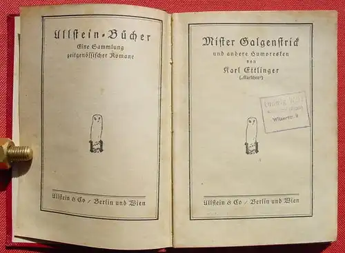 () "Mister Galgenstrick u. a. Homuresken" Ettlinger (Karlchen). 288 S., Ullstein u. Co., Berlin und Wien 1915