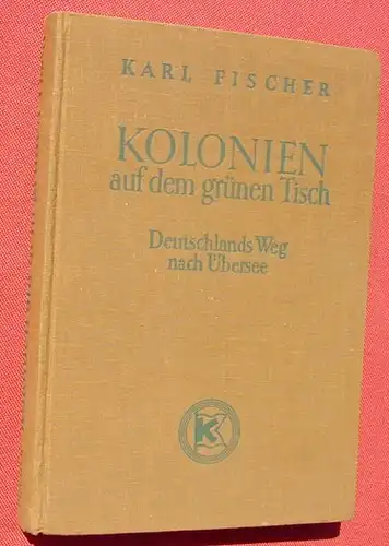 (1006601) Fischer "Kolonien auf dem gruenen Tisch". 194 S., 1938 Kommodore-Verlag, Berlin