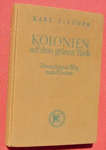 () Fischer "Kolonien auf dem gruenen Tisch". 194 S., 1938 Kommodore-Verlag, Berlin