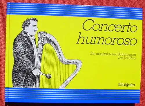 (0180040) "Concerto humoroso" Ein musikalischer Bilderbogen v. Jiri Sliva. Nebelspalter-Verlag, Rorschach 1982. TOP ZUstand, vermutlich unbenutzt