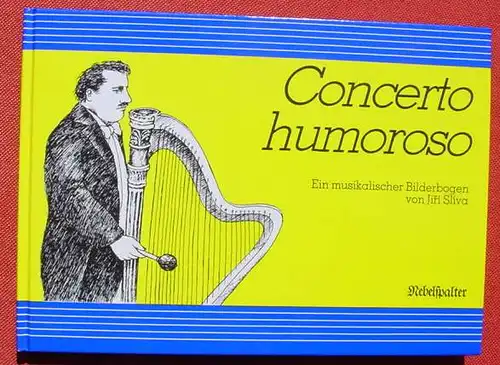 () "Concerto humoroso" Ein musikalischer Bilderbogen v. Jiri Sliva. Nebelspalter-Verlag, Rorschach 1982. TOP ZUstand, vermutlich unbenutzt