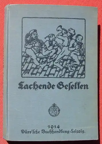 () "Lachende Gesellen" Von Otto Gantzer. 244 S., Verlag Duerr, Leipzig 1914. Gebrauchsspuren