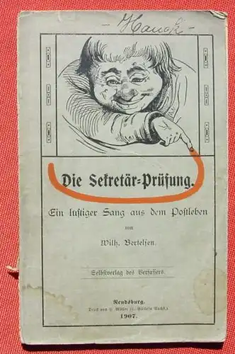 () "Die Sekretaer-Pruefung". Ein lustiger Sang aus dem Postleben. Bertelsen. 64 S., 1907 Rendsburg