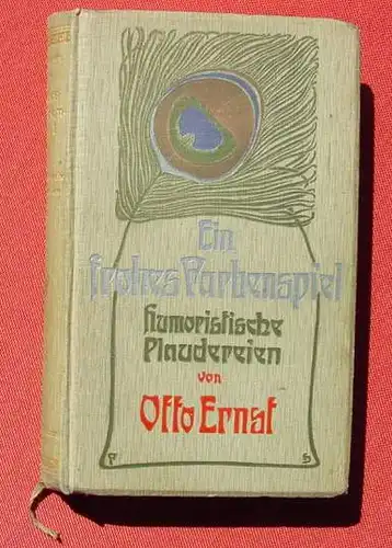 (0180064) "Ein frohes Farbenspiel" Humoristische Plaudereien. Otto Ernst. 192 S., 1907 Staackmann, Leipzig