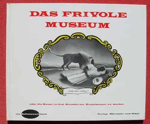 () "Das frivole Museum" Reisner u. Kapplow, Serie : Ein Schmunzelbuch. 1961 Baermeier u. Nikel, Frankfurt