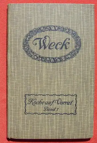 () "Koche auf Vorrat !" Handbuch. 1913 WECK I. (Obst, Gemuese, Pilze, Saefte, Marmelade, usw ... ) 150 S., # Kochbuch