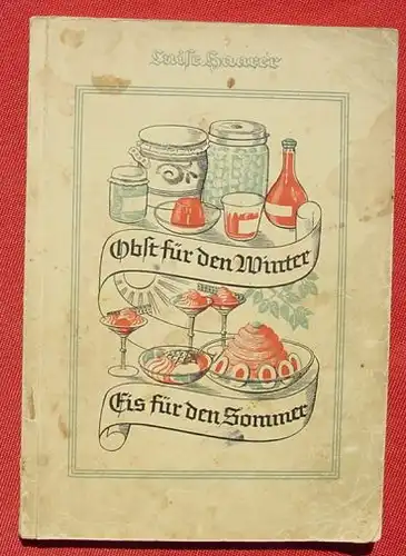 (0200033) "Obst fuer den Winter - Eis fuer den Sommer" Luise Haarer. 96 S., 1937 Burgbuecherei, Esslingen # Kochbuch