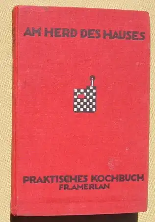 (0200039) "Am Herd des Hauses" Praktisches Kochbuch. Frieda Amerlau. 460 S., Sauniers, Stettin 1928