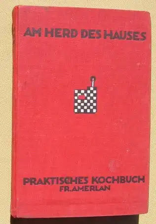 () "Am Herd des Hauses" Praktisches Kochbuch. Frieda Amerlau. 460 S., Sauniers, Stettin 1928