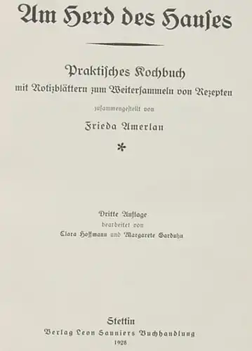 () "Am Herd des Hauses" Praktisches Kochbuch. Frieda Amerlau. 460 S., Sauniers, Stettin 1928