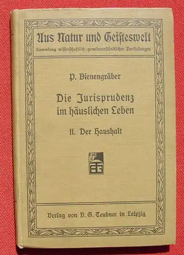 (0200042 "Die Jurisprudenz im haeuslichen Leben" Der Haushalt. Bienengraeber. 148 S., 1908 Teubner, Leipzig
