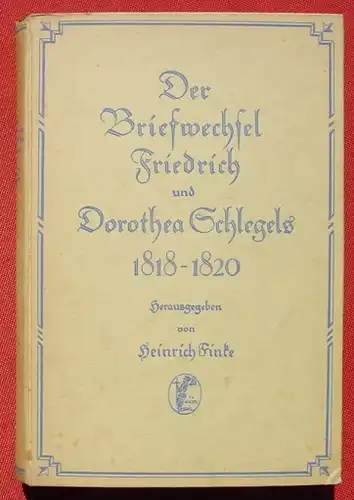 (0220002) "Der Briefwechsel Friedrich und Dorothea Schlegels 1818-1820" Finke. 376 S., 1923 Koesel u. Pustet, Muenchen, Kempten