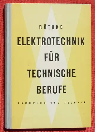 (0290043) "Elektrotechnik fuer Technische Berufe" Roethke. 288 S., 344 Abb., Verlag Handwerk und Technik, Hamburg 1966