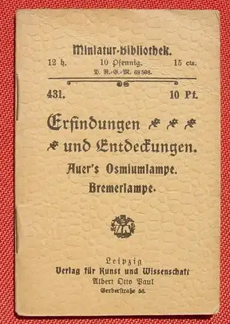 () "Erfindungen und Entdeckungen" Auer's Osmiumlampe. Bremerlampe. Miniaturbibliothek. Verlag Paul, Leipzig, um 1910 ?