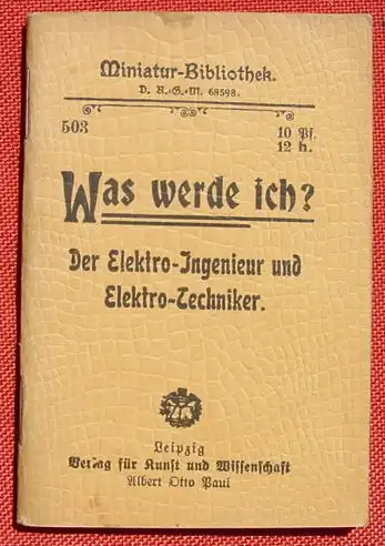 () "Was werde ich ? Der Elektro-Ingenieur und Elektro-Techniker" Miniaturbibliothek. Verlag Paul, Leipzig, um 1910 ?