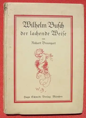 (0060220) "Wilhelm Busch der lachende Weise" Braungart. 96 S-. 80 Zeichnungen. Verlag Hugo Schmidt, Muenchen