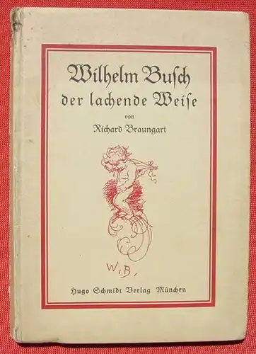 () "Wilhelm Busch der lachende Weise" Braungart. 96 S-. 80 Zeichnungen. Verlag Hugo Schmidt, Muenchen