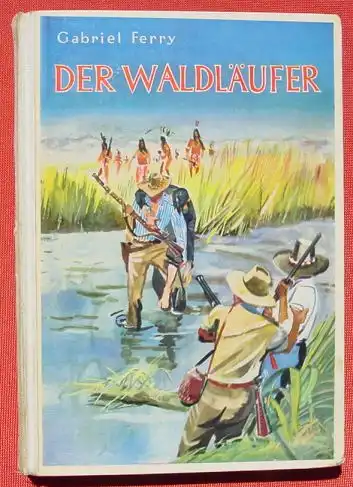(0060224) "Der Waldlaeufer" Goldsucher und Pelztierjaeger. Ferry. 128 S., Weichert Verlag Hannover-Berlin