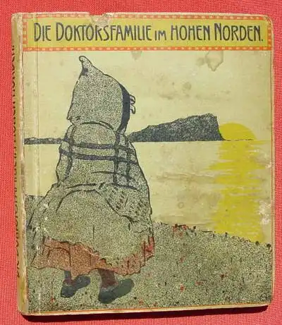 (0060253) Die Doktorsfamilie im hohen Norden. Gjems-Selmer. 144 S., 1916 Verlag Etzold (Rudolf Jaspersen), Muenchen